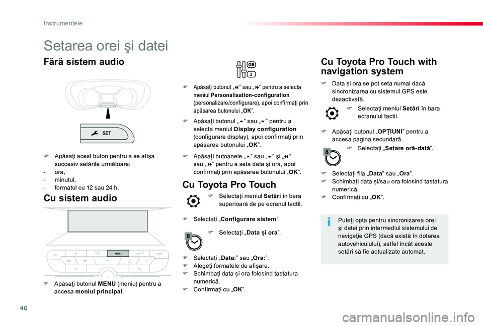 TOYOTA PROACE 2020 Manual de utilizare (in Romanian) 46
Setarea orei şi datei
Puteţi opta pentru sincronizarea orei şi datei prin intermediul sistemului de navigaţie GPS (dacă există în dotarea autovehiculului), astfel încât aceste setări să TOYOTA PROACE 2020 Manual de utilizare (in Romanian) 46
Setarea orei şi datei
Puteţi opta pentru sincronizarea orei şi datei prin intermediul sistemului de navigaţie GPS (dacă există în dotarea autovehiculului), astfel încât aceste setări să