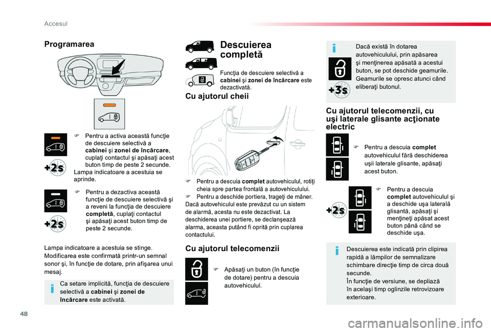 TOYOTA PROACE 2020 Manual de utilizare (in Romanian) 48
F Pentru a activa această funcţie de descuiere selectivă a cabinei şi zonei de încărcare, cuplaţi contactul şi apăsaţi acest buton timp de peste 2 secunde.Lampa indicatoare a acestuia se TOYOTA PROACE 2020 Manual de utilizare (in Romanian) 48
F Pentru a activa această funcţie de descuiere selectivă a cabinei şi zonei de încărcare, cuplaţi contactul şi apăsaţi acest buton timp de peste 2 secunde.Lampa indicatoare a acestuia se