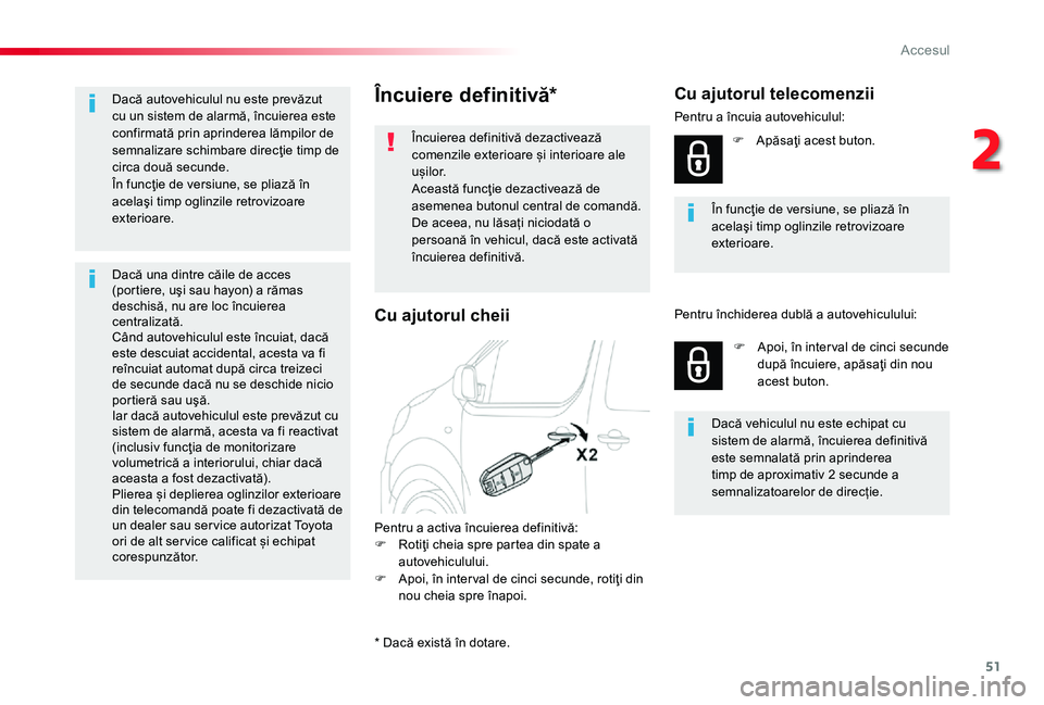 TOYOTA PROACE 2020 Manual de utilizare (in Romanian) 51
Încuiere definitivă*
Încuierea definitivă dezactivează comenzile exterioare și interioare ale u ș i l o r.Această funcţie dezactivează de asemenea butonul central de comandă.De aceea, nu TOYOTA PROACE 2020 Manual de utilizare (in Romanian) 51
Încuiere definitivă*
Încuierea definitivă dezactivează comenzile exterioare și interioare ale u ș i l o r.Această funcţie dezactivează de asemenea butonul central de comandă.De aceea, nu
