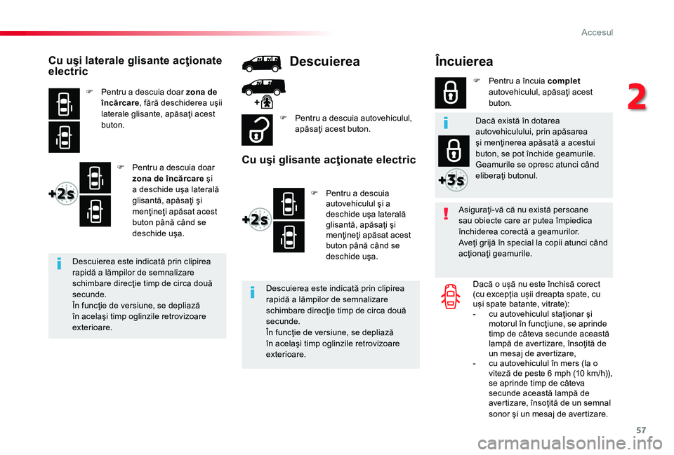 TOYOTA PROACE 2020 Manual de utilizare (in Romanian) 57
Încuierea
Asiguraţi-vă că nu există persoane sau obiecte care ar putea împiedica închiderea corectă a geamurilor.Aveţi grijă în special la copii atunci când acţionaţi geamurile.
Dacă TOYOTA PROACE 2020 Manual de utilizare (in Romanian) 57
Încuierea
Asiguraţi-vă că nu există persoane sau obiecte care ar putea împiedica închiderea corectă a geamurilor.Aveţi grijă în special la copii atunci când acţionaţi geamurile.
Dacă