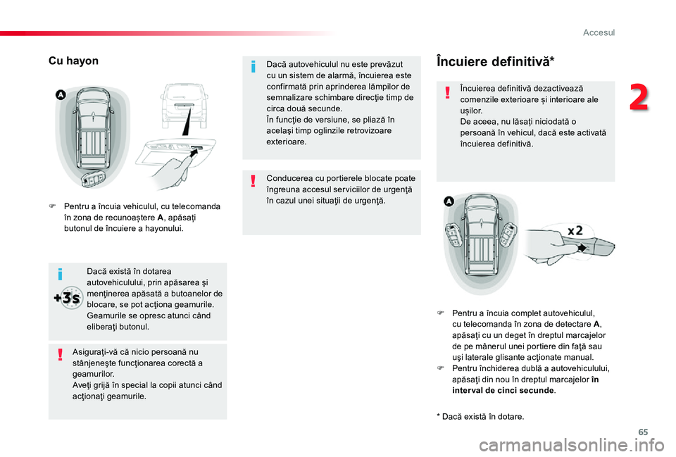 TOYOTA PROACE 2020 Manual de utilizare (in Romanian) 65
Conducerea cu portierele blocate poate îngreuna accesul ser viciilor de urgenţă în cazul unei situaţii de urgenţă.
Dacă autovehiculul nu este prevăzut cu un sistem de alarmă, încuierea e TOYOTA PROACE 2020 Manual de utilizare (in Romanian) 65
Conducerea cu portierele blocate poate îngreuna accesul ser viciilor de urgenţă în cazul unei situaţii de urgenţă.
Dacă autovehiculul nu este prevăzut cu un sistem de alarmă, încuierea e