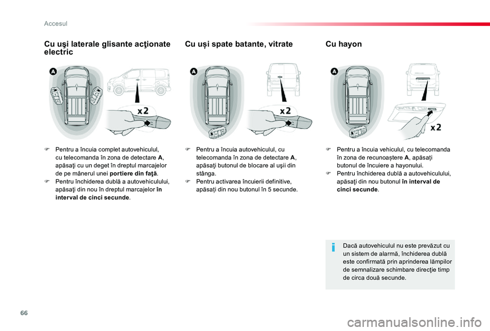 TOYOTA PROACE 2020 Manual de utilizare (in Romanian) 66
F Pentru a încuia complet autovehiculul, cu telecomanda în zona de detectare A, apăsaţi cu un deget în dreptul marcajelor de pe mânerul unei por tiere din faţă.F Pentru închiderea dublă a TOYOTA PROACE 2020 Manual de utilizare (in Romanian) 66
F Pentru a încuia complet autovehiculul, cu telecomanda în zona de detectare A, apăsaţi cu un deget în dreptul marcajelor de pe mânerul unei por tiere din faţă.F Pentru închiderea dublă a