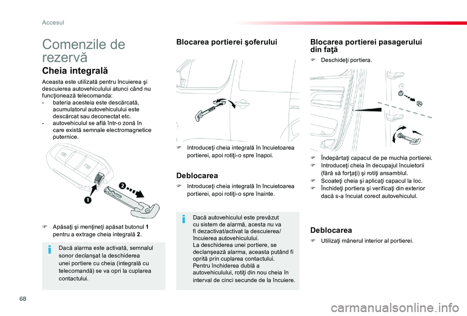 TOYOTA PROACE 2020 Manual de utilizare (in Romanian) 68
Comenzile de
rezervă
Dacă alarma este activată, semnalul sonor declanşat la deschiderea unei portiere cu cheia (integrală cu
telecomandă) se va opri la cuplarea contactului.
Cheia integral TOYOTA PROACE 2020 Manual de utilizare (in Romanian) 68
Comenzile de
rezervă
Dacă alarma este activată, semnalul sonor declanşat la deschiderea unei portiere cu cheia (integrală cu
telecomandă) se va opri la cuplarea contactului.
Cheia integral
