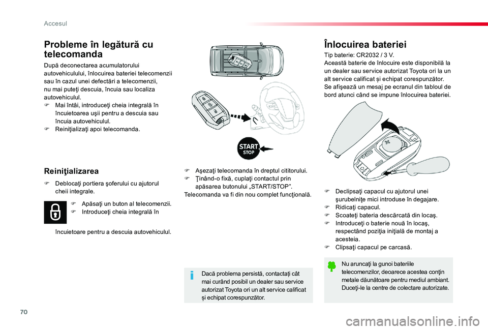 TOYOTA PROACE 2020 Manual de utilizare (in Romanian) 70
Înlocuirea bateriei
Tip baterie: CR2032 / 3 V.Această baterie de înlocuire este disponibilă la un dealer sau ser vice autorizat Toyota ori la un alt ser vice calificat și echipat corespunzăto TOYOTA PROACE 2020 Manual de utilizare (in Romanian) 70
Înlocuirea bateriei
Tip baterie: CR2032 / 3 V.Această baterie de înlocuire este disponibilă la un dealer sau ser vice autorizat Toyota ori la un alt ser vice calificat și echipat corespunzăto