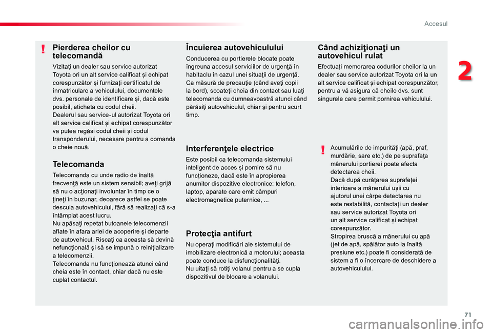 TOYOTA PROACE 2020 Manual de utilizare (in Romanian) 71
Pierderea cheilor cu telecomandă
Vizitați un dealer sau ser vice autorizat Toyota ori un alt ser vice calificat și echipat corespunzător și furnizați certificatul de înmatriculare a vehiculu TOYOTA PROACE 2020 Manual de utilizare (in Romanian) 71
Pierderea cheilor cu telecomandă
Vizitați un dealer sau ser vice autorizat Toyota ori un alt ser vice calificat și echipat corespunzător și furnizați certificatul de înmatriculare a vehiculu