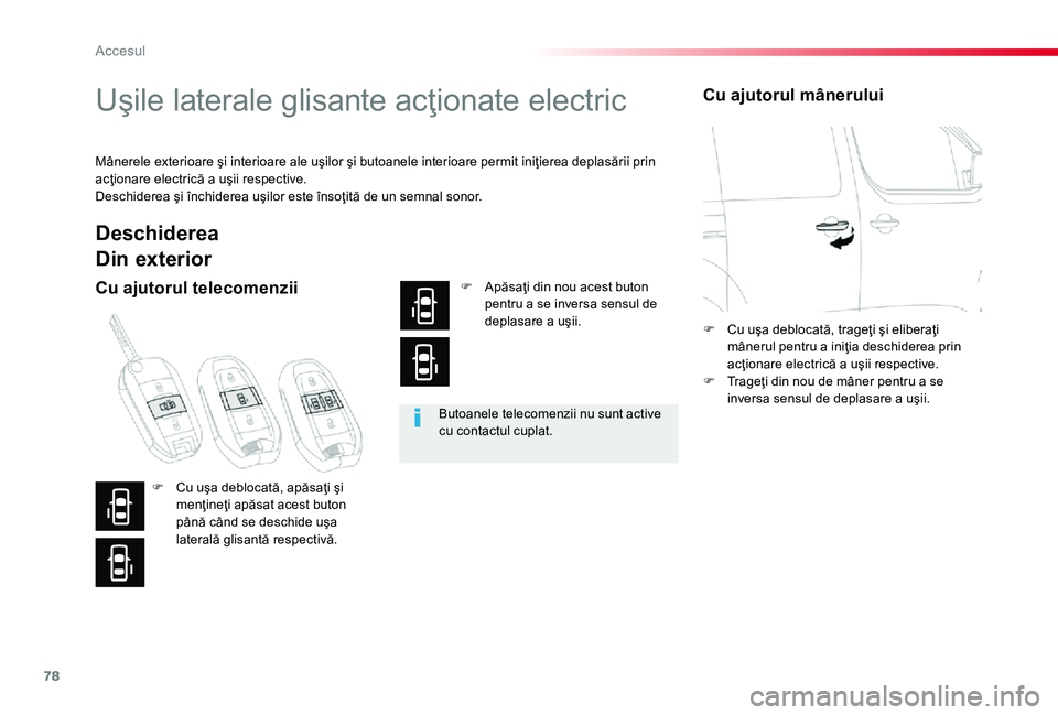 TOYOTA PROACE 2020 Manual de utilizare (in Romanian) 78
Uşile laterale glisante acţionate electric
Mânerele exterioare şi interioare ale uşilor şi butoanele interioare permit iniţierea deplasării prin acţionare electrică a uşii respective.Des TOYOTA PROACE 2020 Manual de utilizare (in Romanian) 78
Uşile laterale glisante acţionate electric
Mânerele exterioare şi interioare ale uşilor şi butoanele interioare permit iniţierea deplasării prin acţionare electrică a uşii respective.Des