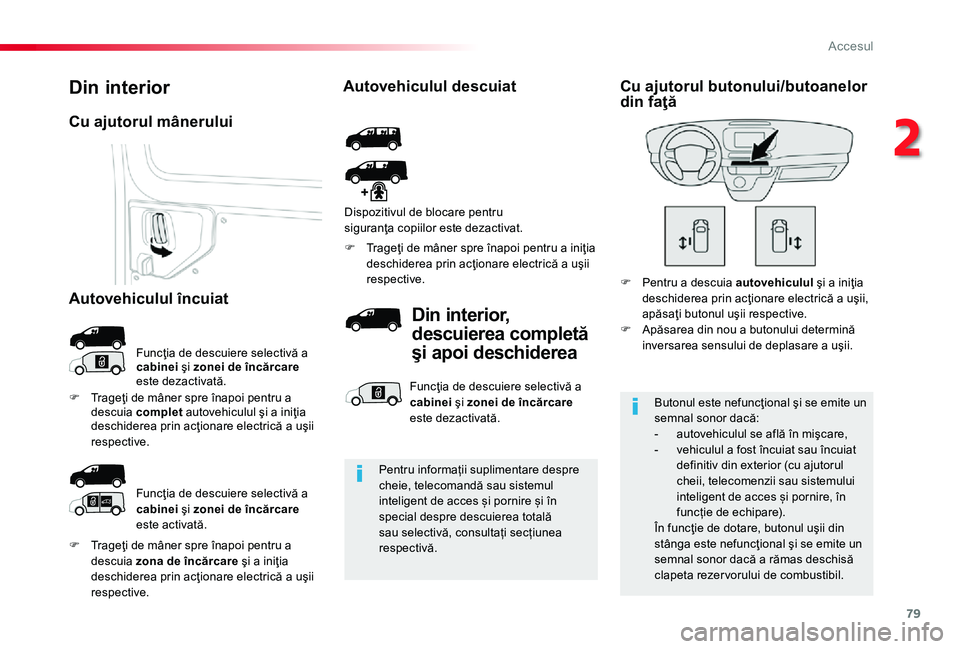 TOYOTA PROACE 2020 Manual de utilizare (in Romanian) 79
F Trageţi de mâner spre înapoi pentru a descuia zona de încărcare şi a iniţia deschiderea prin acţionare electrică a uşii respective.
F Trageţi de mâner spre înapoi pentru a iniţia de TOYOTA PROACE 2020 Manual de utilizare (in Romanian) 79
F Trageţi de mâner spre înapoi pentru a descuia zona de încărcare şi a iniţia deschiderea prin acţionare electrică a uşii respective.
F Trageţi de mâner spre înapoi pentru a iniţia de