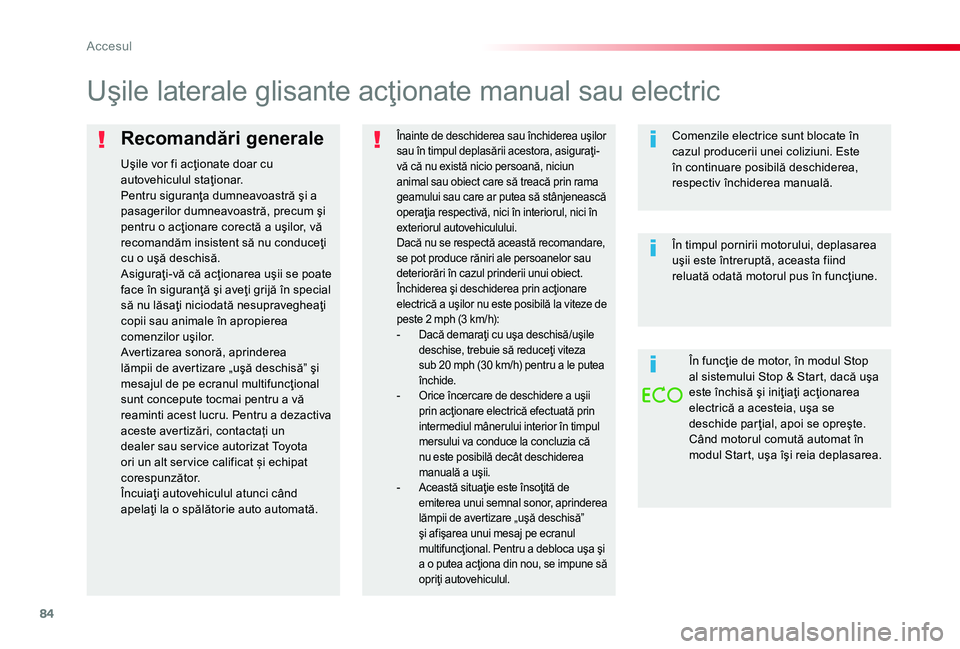 TOYOTA PROACE 2020 Manual de utilizare (in Romanian) 84
Recomandări generale
Uşile vor fi acţionate doar cu autovehiculul staţionar.Pentru siguranţa dumneavoastră şi a pasagerilor dumneavoastră, precum şi pentru o acţionare corectă a uşilor, TOYOTA PROACE 2020 Manual de utilizare (in Romanian) 84
Recomandări generale
Uşile vor fi acţionate doar cu autovehiculul staţionar.Pentru siguranţa dumneavoastră şi a pasagerilor dumneavoastră, precum şi pentru o acţionare corectă a uşilor,
