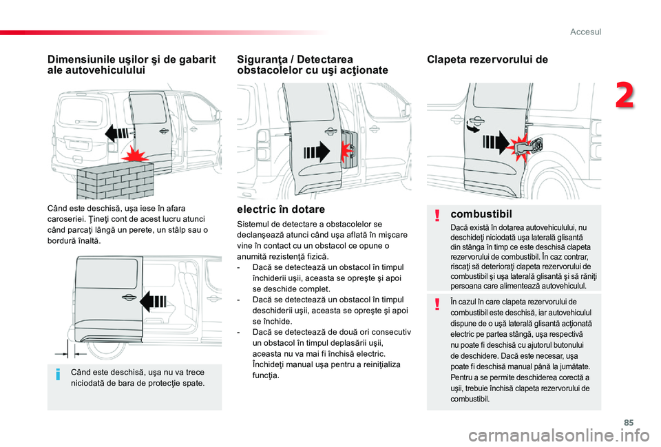 TOYOTA PROACE 2020 Manual de utilizare (in Romanian) 85
Când este deschisă, uşa nu va trece niciodată de bara de protecţie spate.
Dimensiunile uşilor şi de gabarit ale autovehiculului
Când este deschisă, uşa iese în afara caroseriei. Ţineţi TOYOTA PROACE 2020 Manual de utilizare (in Romanian) 85
Când este deschisă, uşa nu va trece niciodată de bara de protecţie spate.
Dimensiunile uşilor şi de gabarit ale autovehiculului
Când este deschisă, uşa iese în afara caroseriei. Ţineţi