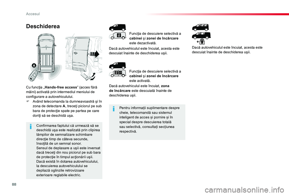 TOYOTA PROACE 2020 Manual de utilizare (in Romanian) 88
Pentru informații suplimentare despre cheie, telecomandă sau sistemul inteligent de acces și pornire și în special despre descuierea totală sau selectivă, consultați secțiunea respectivă. TOYOTA PROACE 2020 Manual de utilizare (in Romanian) 88
Pentru informații suplimentare despre cheie, telecomandă sau sistemul inteligent de acces și pornire și în special despre descuierea totală sau selectivă, consultați secțiunea respectivă.