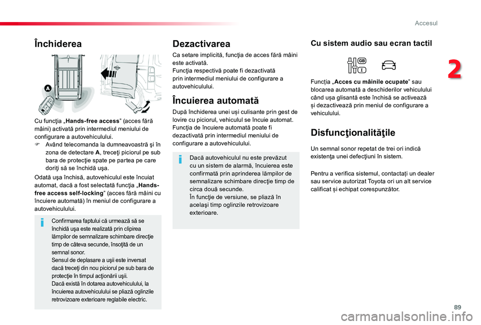 TOYOTA PROACE 2020 Manual de utilizare (in Romanian) 89
Confirmarea faptului că urmează să se închidă uşa este realizată prin clipirea lămpilor de semnalizare schimbare direcţie timp de câteva secunde, însoţită de un semnal sonor.Sensul de TOYOTA PROACE 2020 Manual de utilizare (in Romanian) 89
Confirmarea faptului că urmează să se închidă uşa este realizată prin clipirea lămpilor de semnalizare schimbare direcţie timp de câteva secunde, însoţită de un semnal sonor.Sensul de