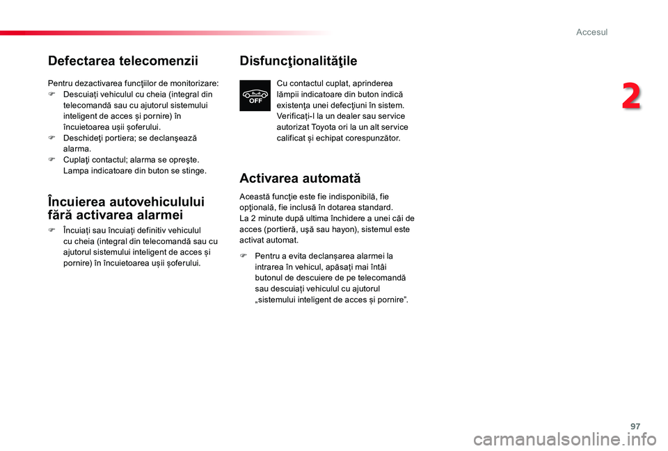 TOYOTA PROACE 2020 Manual de utilizare (in Romanian) 97
Defectarea telecomenzii
Pentru dezactivarea funcţiilor de monitorizare:F Descuiați vehiculul cu cheia (integral din telecomandă sau cu ajutorul sistemului inteligent de acces și pornire) în î TOYOTA PROACE 2020 Manual de utilizare (in Romanian) 97
Defectarea telecomenzii
Pentru dezactivarea funcţiilor de monitorizare:F Descuiați vehiculul cu cheia (integral din telecomandă sau cu ajutorul sistemului inteligent de acces și pornire) în î