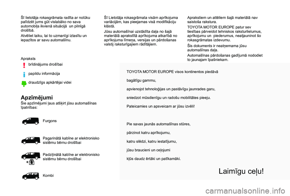 TOYOTA PROACE 2020 Lietošanas Instrukcija (in Latvian) TOYOTA MOTOR EUROPE visos kontinentos piedāvā
bagātīgu gammu,
apvienojot tehnoloģijas un pastāvīgu jaunrades garu,
sniedzot mūsdienīgu un radošu mobilitātes pieeju.
Pateicamies un apsveicam TOYOTA PROACE 2020 Lietošanas Instrukcija (in Latvian) TOYOTA MOTOR EUROPE visos kontinentos piedāvā
bagātīgu gammu,
apvienojot tehnoloģijas un pastāvīgu jaunrades garu,
sniedzot mūsdienīgu un radošu mobilitātes pieeju.
Pateicamies un apsveicam