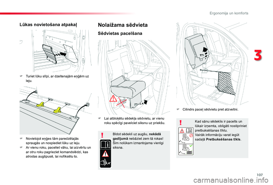 TOYOTA PROACE 2020 Lietošanas Instrukcija (in Latvian) 107
Proace_lv_Chap03_ergonomie-et-confort_ed01-2019
Kad sānu sēdeklis ir pacelts un lūkair izņemta, obligāti nostipriniet pretbuksēšanas tīklu.Vairāk informāciju varat iegūt sadaļā Pretbu TOYOTA PROACE 2020 Lietošanas Instrukcija (in Latvian) 107
Proace_lv_Chap03_ergonomie-et-confort_ed01-2019
Kad sānu sēdeklis ir pacelts un lūkair izņemta, obligāti nostipriniet pretbuksēšanas tīklu.Vairāk informāciju varat iegūt sadaļā Pretbu