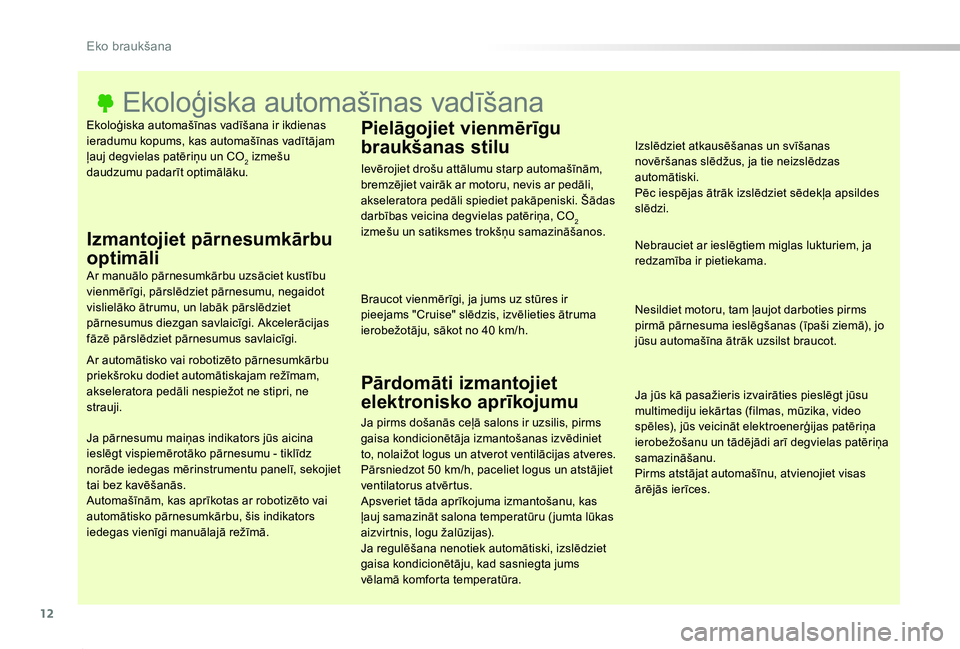 TOYOTA PROACE 2020 Lietošanas Instrukcija (in Latvian) 12
Proace_lv_Chap00c_eco-conduite_ed01-2019
Ekoloģiska automašīnas vadīšana ir ikdienas ieradumu kopums, kas automašīnas vadītājam ļauj degvielas patēriņu un CO2 izmešu daudzumu padarīt TOYOTA PROACE 2020 Lietošanas Instrukcija (in Latvian) 12
Proace_lv_Chap00c_eco-conduite_ed01-2019
Ekoloģiska automašīnas vadīšana ir ikdienas ieradumu kopums, kas automašīnas vadītājam ļauj degvielas patēriņu un CO2 izmešu daudzumu padarīt