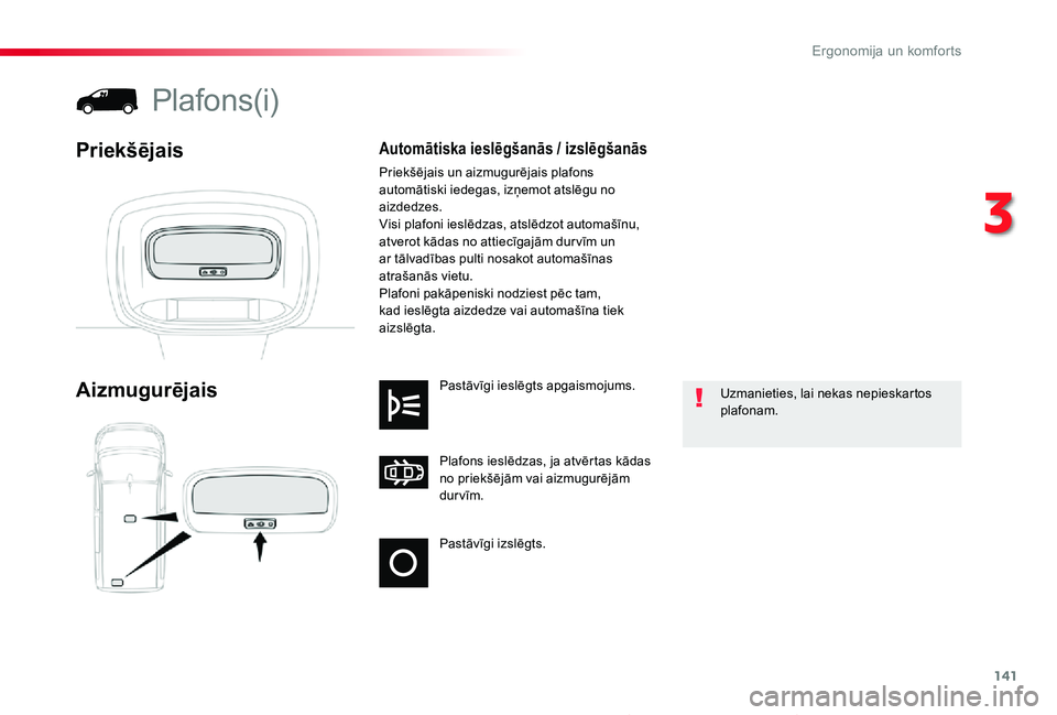 TOYOTA PROACE 2020 Lietošanas Instrukcija (in Latvian) 141
Proace_lv_Chap03_ergonomie-et-confort_ed01-2019
Pastāvīgi izslēgts.
Plafons ieslēdzas, ja atvērtas kādas no priekšējām vai aizmugurējām
durvīm.
Pastāvīgi ieslēgts apgaismojums.Aizm TOYOTA PROACE 2020 Lietošanas Instrukcija (in Latvian) 141
Proace_lv_Chap03_ergonomie-et-confort_ed01-2019
Pastāvīgi izslēgts.
Plafons ieslēdzas, ja atvērtas kādas no priekšējām vai aizmugurējām
durvīm.
Pastāvīgi ieslēgts apgaismojums.Aizm