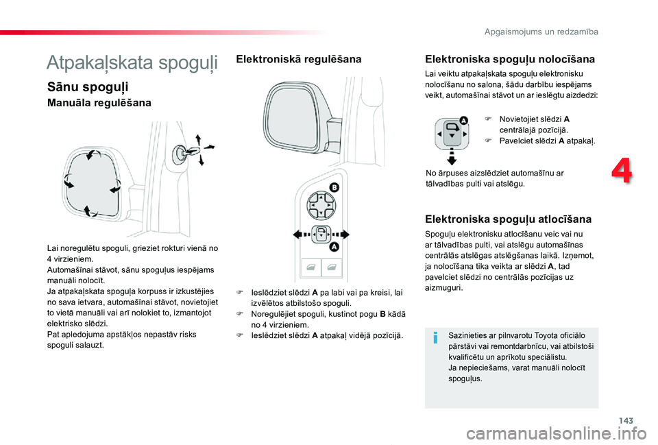 TOYOTA PROACE 2020 Lietošanas Instrukcija (in Latvian) 143
Proace_lv_Chap04_eclairage-et-visibilite_ed01-2019
F Ieslēdziet slēdzi A pa labi vai pa kreisi, lai izvēlētos atbilstošo spoguli.F Noregulējiet spoguli, kustinot pogu B kādā no 4 virzienie TOYOTA PROACE 2020 Lietošanas Instrukcija (in Latvian) 143
Proace_lv_Chap04_eclairage-et-visibilite_ed01-2019
F Ieslēdziet slēdzi A pa labi vai pa kreisi, lai izvēlētos atbilstošo spoguli.F Noregulējiet spoguli, kustinot pogu B kādā no 4 virzienie