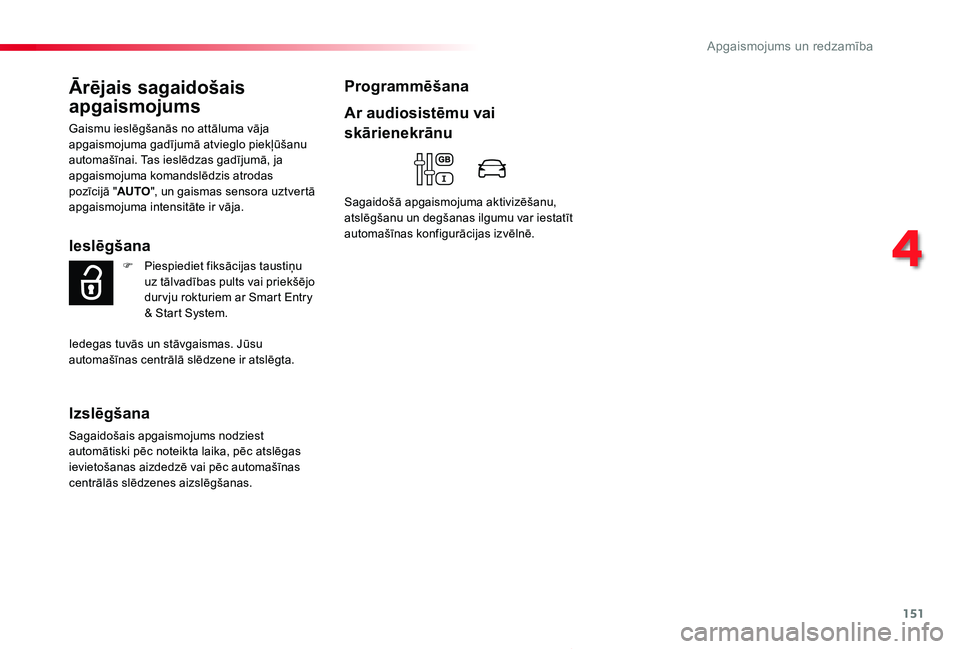 TOYOTA PROACE 2020 Lietošanas Instrukcija (in Latvian) 151
Proace_lv_Chap04_eclairage-et-visibilite_ed01-2019
Ārējais sagaidošais
apgaismojums
Gaismu ieslēgšanās no attāluma vāja apgaismojuma gadījumā atvieglo piekļūšanu automašīnai. Tas i TOYOTA PROACE 2020 Lietošanas Instrukcija (in Latvian) 151
Proace_lv_Chap04_eclairage-et-visibilite_ed01-2019
Ārējais sagaidošais
apgaismojums
Gaismu ieslēgšanās no attāluma vāja apgaismojuma gadījumā atvieglo piekļūšanu automašīnai. Tas i