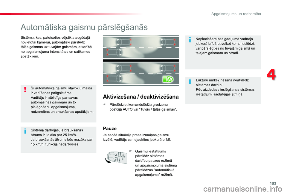 TOYOTA PROACE 2020 Lietošanas Instrukcija (in Latvian) 153
Proace_lv_Chap04_eclairage-et-visibilite_ed01-2019
Automātiska gaismu pārslēgšanās
Sistēma, kas, pateicoties vējstikla augšdaļā novietotai kamerai, automātiski pārslēdz tālās gaisma TOYOTA PROACE 2020 Lietošanas Instrukcija (in Latvian) 153
Proace_lv_Chap04_eclairage-et-visibilite_ed01-2019
Automātiska gaismu pārslēgšanās
Sistēma, kas, pateicoties vējstikla augšdaļā novietotai kamerai, automātiski pārslēdz tālās gaisma