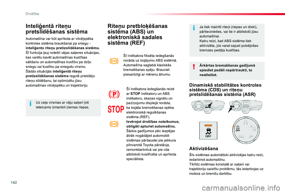 TOYOTA PROACE 2020 Lietošanas Instrukcija (in Latvian) 162
Proace_lv_Chap05_securite_ed01-2019
Riteņu pretbloķēšanas
sistēma (ABS) un
elektroniskā sadales
sistēma (REF)
Ārkār tas bremzēšanas gadījumā spiediet pedāli nepār traukti, to nea TOYOTA PROACE 2020 Lietošanas Instrukcija (in Latvian) 162
Proace_lv_Chap05_securite_ed01-2019
Riteņu pretbloķēšanas
sistēma (ABS) un
elektroniskā sadales
sistēma (REF)
Ārkār tas bremzēšanas gadījumā spiediet pedāli nepār traukti, to nea