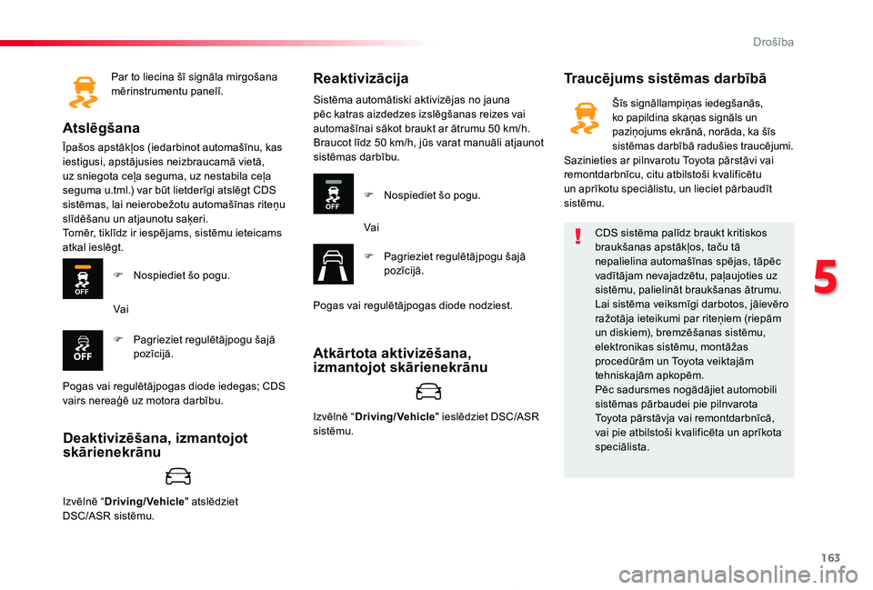 TOYOTA PROACE 2020 Lietošanas Instrukcija (in Latvian) 163
Proace_lv_Chap05_securite_ed01-2019
Par to liecina šī signāla mirgošana mērinstrumentu panelī.
Atslēgšana
Īpašos apstākļos (iedarbinot automašīnu, kas iestigusi, apstājusies neizbra TOYOTA PROACE 2020 Lietošanas Instrukcija (in Latvian) 163
Proace_lv_Chap05_securite_ed01-2019
Par to liecina šī signāla mirgošana mērinstrumentu panelī.
Atslēgšana
Īpašos apstākļos (iedarbinot automašīnu, kas iestigusi, apstājusies neizbra