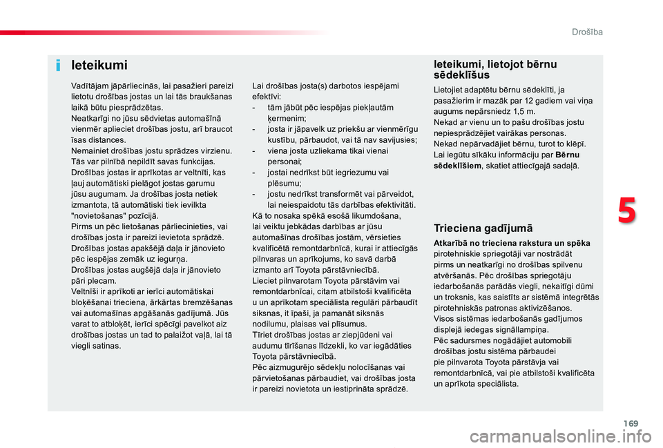 TOYOTA PROACE 2020 Lietošanas Instrukcija (in Latvian) 169
Proace_lv_Chap05_securite_ed01-2019
Ieteikumi
Trieciena gadījumā
Atkarībā no trieciena rakstura un spēka pirotehniskie spriegotāji var nostrādāt pirms un neatkarīgi no drošības spilvenu TOYOTA PROACE 2020 Lietošanas Instrukcija (in Latvian) 169
Proace_lv_Chap05_securite_ed01-2019
Ieteikumi
Trieciena gadījumā
Atkarībā no trieciena rakstura un spēka pirotehniskie spriegotāji var nostrādāt pirms un neatkarīgi no drošības spilvenu