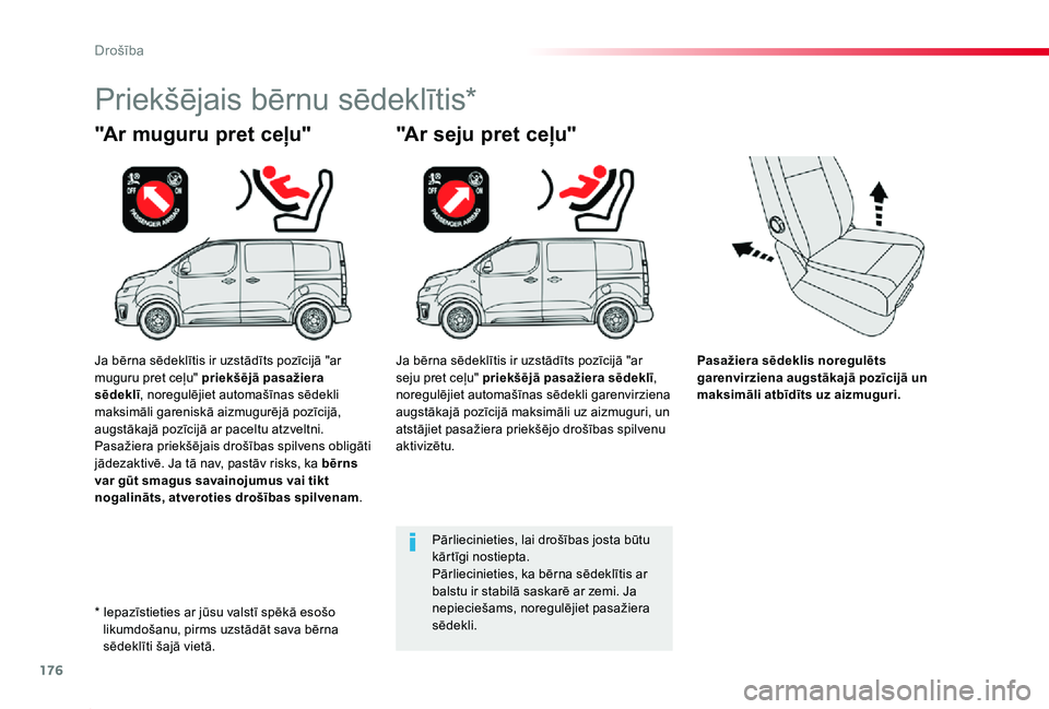 TOYOTA PROACE 2020 Lietošanas Instrukcija (in Latvian) 176
Proace_lv_Chap05_securite_ed01-2019
Pasažiera sēdeklis noregulēts garenvirziena augstākajā pozīcijā un maksimāli atbīdīts uz aizmuguri.
"Ar muguru pret ceļu"
Priekšējais bērn TOYOTA PROACE 2020 Lietošanas Instrukcija (in Latvian) 176
Proace_lv_Chap05_securite_ed01-2019
Pasažiera sēdeklis noregulēts garenvirziena augstākajā pozīcijā un maksimāli atbīdīts uz aizmuguri.
"Ar muguru pret ceļu"
Priekšējais bērn