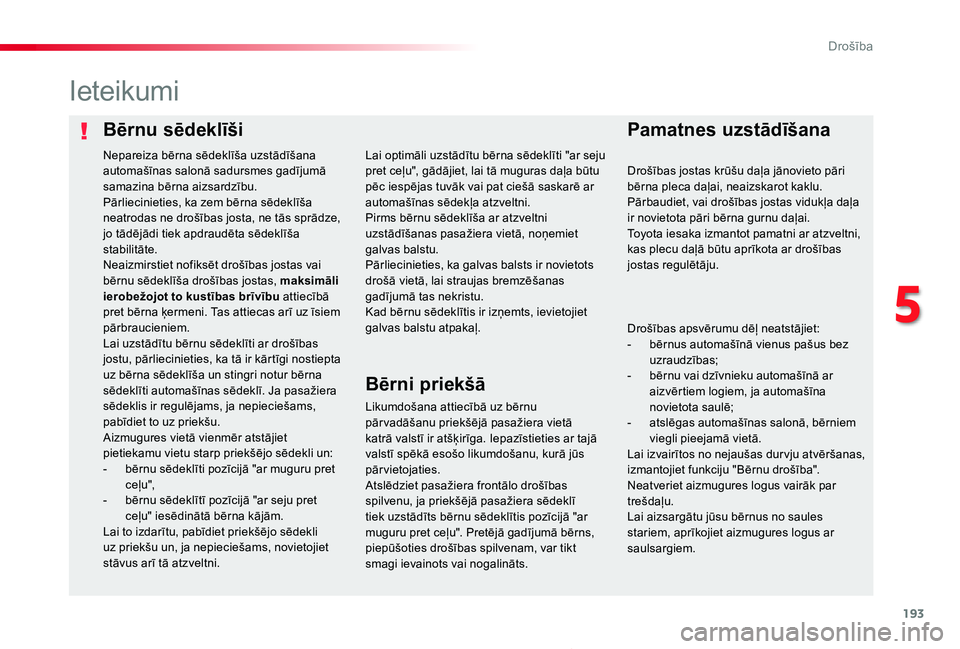 TOYOTA PROACE 2020 Lietošanas Instrukcija (in Latvian) 193
Proace_lv_Chap05_securite_ed01-2019
Bērnu sēdeklīšiPamatnes uzstādīšana
Ieteikumi
Likumdošana attiecībā uz bērnu pār vadāšanu priekšējā pasažiera vietā katrā valstī ir atšķi TOYOTA PROACE 2020 Lietošanas Instrukcija (in Latvian) 193
Proace_lv_Chap05_securite_ed01-2019
Bērnu sēdeklīšiPamatnes uzstādīšana
Ieteikumi
Likumdošana attiecībā uz bērnu pār vadāšanu priekšējā pasažiera vietā katrā valstī ir atšķi