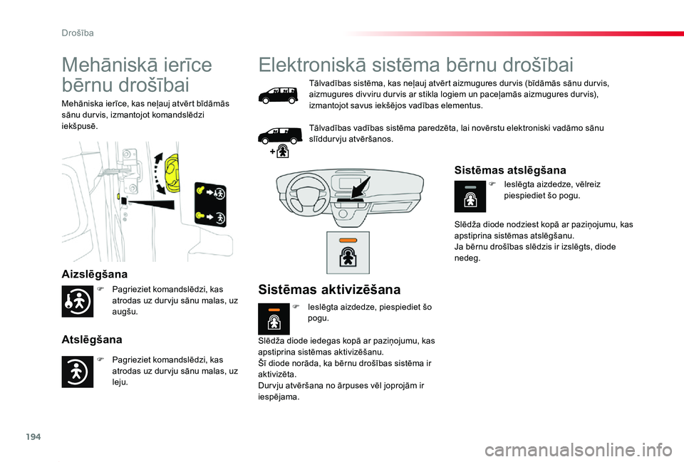 TOYOTA PROACE 2020 Lietošanas Instrukcija (in Latvian) 194
Proace_lv_Chap05_securite_ed01-2019
Mehāniskā ierīce
bērnu drošībai
Aizslēgšana
Atslēgšana
Mehāniska ierīce, kas neļauj atvērt bīdāmās sānu dur vis, izmantojot komandslēdzi iek TOYOTA PROACE 2020 Lietošanas Instrukcija (in Latvian) 194
Proace_lv_Chap05_securite_ed01-2019
Mehāniskā ierīce
bērnu drošībai
Aizslēgšana
Atslēgšana
Mehāniska ierīce, kas neļauj atvērt bīdāmās sānu dur vis, izmantojot komandslēdzi iek