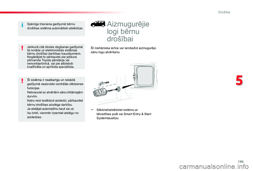 TOYOTA PROACE 2020 Lietošanas Instrukcija (in Latvian) 195
Proace_lv_Chap05_securite_ed01-2019
Aizmugurējie
logi bērnu
drošībai
Šī mehāniska ierīce var ierobežot aizmugurējo sānu logu atvēršanu.
F Slēdziet /atslēdziet sistēmu ar tālvad TOYOTA PROACE 2020 Lietošanas Instrukcija (in Latvian) 195
Proace_lv_Chap05_securite_ed01-2019
Aizmugurējie
logi bērnu
drošībai
Šī mehāniska ierīce var ierobežot aizmugurējo sānu logu atvēršanu.
F Slēdziet /atslēdziet sistēmu ar tālvad
