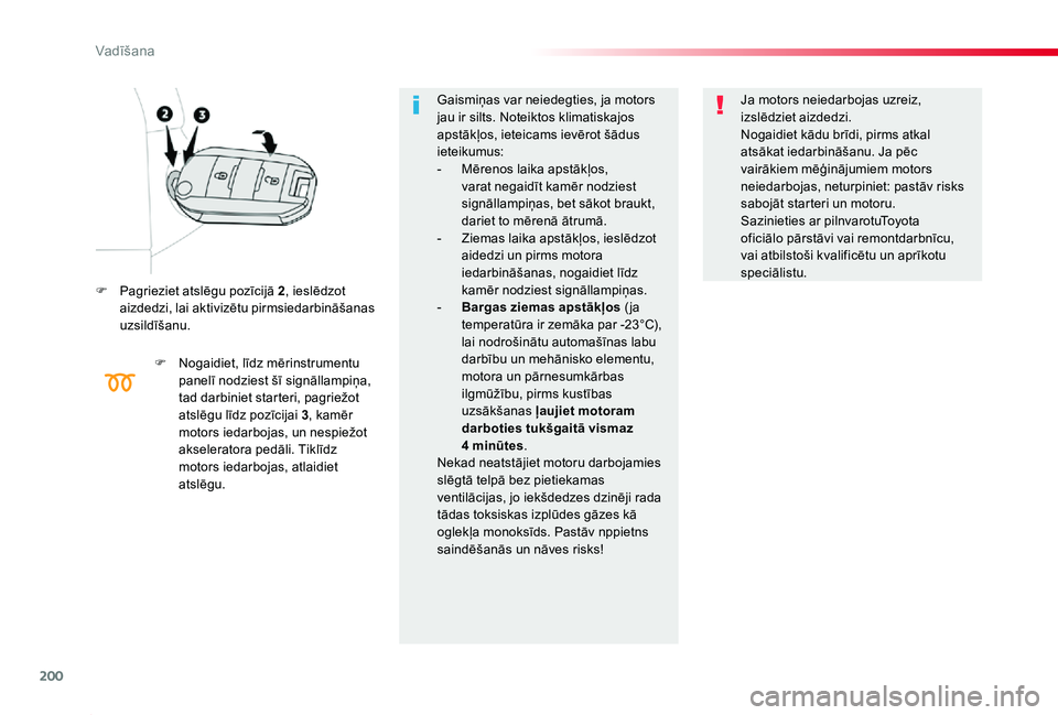 TOYOTA PROACE 2020 Lietošanas Instrukcija (in Latvian) 200
Proace_lv_Chap06_conduite_ed01-2019
F Pagrieziet atslēgu pozīcijā 2, ieslēdzot aizdedzi, lai aktivizētu pirmsiedarbināšanas uzsildīšanu.
F Nogaidiet, līdz mērinstrumentu panelī nodzies TOYOTA PROACE 2020 Lietošanas Instrukcija (in Latvian) 200
Proace_lv_Chap06_conduite_ed01-2019
F Pagrieziet atslēgu pozīcijā 2, ieslēdzot aizdedzi, lai aktivizētu pirmsiedarbināšanas uzsildīšanu.
F Nogaidiet, līdz mērinstrumentu panelī nodzies