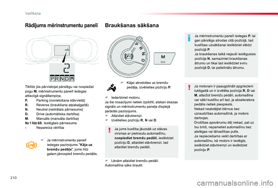 TOYOTA PROACE 2020 Lietošanas Instrukcija (in Latvian) 210
Proace_lv_Chap06_conduite_ed01-2019
Tiklīdz jūs pār vietojat pārslēgu vai nospiežat pogu M, mērinstrumentu panelī iedegas attiecīgā signāllampiņa.P. Parking (novietošana stāvvietā)R TOYOTA PROACE 2020 Lietošanas Instrukcija (in Latvian) 210
Proace_lv_Chap06_conduite_ed01-2019
Tiklīdz jūs pār vietojat pārslēgu vai nospiežat pogu M, mērinstrumentu panelī iedegas attiecīgā signāllampiņa.P. Parking (novietošana stāvvietā)R