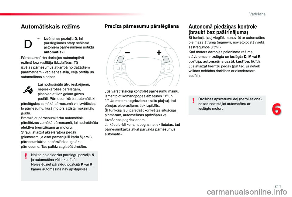 TOYOTA PROACE 2020 Lietošanas Instrukcija (in Latvian) 211
Proace_lv_Chap06_conduite_ed01-2019
Automātiskais režīms
Nekad neieslēdziet pārslēgu pozīcijā N, ja automašīna vēl ir kustībā!Neieslēdziet pārslēgu pozīcijā P vai R, kamēr autom TOYOTA PROACE 2020 Lietošanas Instrukcija (in Latvian) 211
Proace_lv_Chap06_conduite_ed01-2019
Automātiskais režīms
Nekad neieslēdziet pārslēgu pozīcijā N, ja automašīna vēl ir kustībā!Neieslēdziet pārslēgu pozīcijā P vai R, kamēr autom