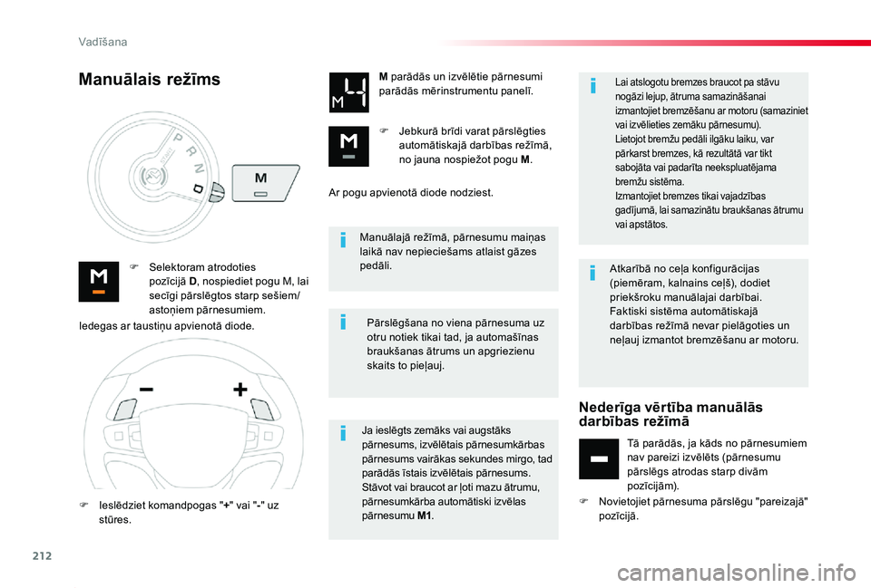 TOYOTA PROACE 2020 Lietošanas Instrukcija (in Latvian) 212
Proace_lv_Chap06_conduite_ed01-2019
Manuālajā režīmā, pārnesumu maiņas laikā nav nepieciešams atlaist gāzes pedāli.F Selektoram atrodoties pozīcijā D, nospiediet pogu M, lai secīgi TOYOTA PROACE 2020 Lietošanas Instrukcija (in Latvian) 212
Proace_lv_Chap06_conduite_ed01-2019
Manuālajā režīmā, pārnesumu maiņas laikā nav nepieciešams atlaist gāzes pedāli.F Selektoram atrodoties pozīcijā D, nospiediet pogu M, lai secīgi