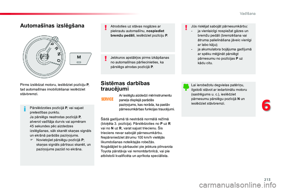 TOYOTA PROACE 2020 Lietošanas Instrukcija (in Latvian) 213
Proace_lv_Chap06_conduite_ed01-2019
Ar ieslēgtu aizdedzi mērinstrumentu paneļa displejā parādās paziņojums, kas norāda, ka pastāv pārnesumkārbas funkcijas traucējumi.
Sistēmas darbīb TOYOTA PROACE 2020 Lietošanas Instrukcija (in Latvian) 213
Proace_lv_Chap06_conduite_ed01-2019
Ar ieslēgtu aizdedzi mērinstrumentu paneļa displejā parādās paziņojums, kas norāda, ka pastāv pārnesumkārbas funkcijas traucējumi.
Sistēmas darbīb