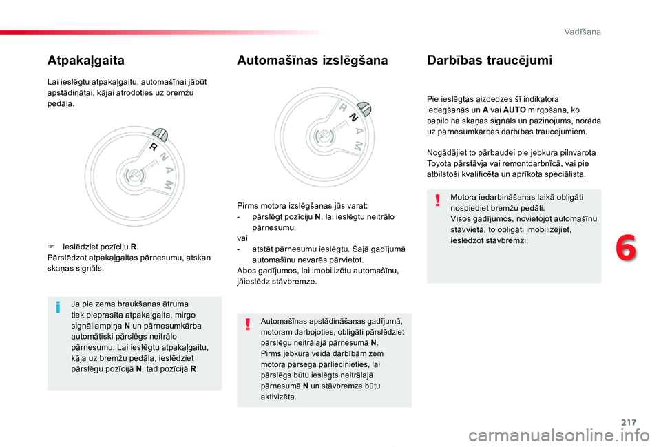 TOYOTA PROACE 2020 Lietošanas Instrukcija (in Latvian) 217
Proace_lv_Chap06_conduite_ed01-2019
Pie ieslēgtas aizdedzes šī indikatora iedegšanās un A vai AUTO mirgošana, ko papildina skaņas signāls un paziņojums, norāda uz pārnesumkārbas darbī TOYOTA PROACE 2020 Lietošanas Instrukcija (in Latvian) 217
Proace_lv_Chap06_conduite_ed01-2019
Pie ieslēgtas aizdedzes šī indikatora iedegšanās un A vai AUTO mirgošana, ko papildina skaņas signāls un paziņojums, norāda uz pārnesumkārbas darbī