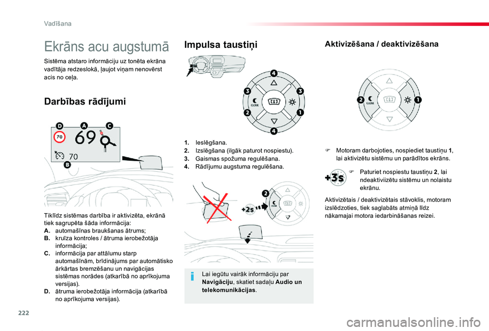 TOYOTA PROACE 2020 Lietošanas Instrukcija (in Latvian) 222
Proace_lv_Chap06_conduite_ed01-2019
1. Ieslēgšana.2. Izslēgšana (ilgāk paturot nospiestu).3. Gaismas spožuma regulēšana.4. Rādījumu augstuma regulēšana.
Tiklīdz sistēmas darbība ir TOYOTA PROACE 2020 Lietošanas Instrukcija (in Latvian) 222
Proace_lv_Chap06_conduite_ed01-2019
1. Ieslēgšana.2. Izslēgšana (ilgāk paturot nospiestu).3. Gaismas spožuma regulēšana.4. Rādījumu augstuma regulēšana.
Tiklīdz sistēmas darbība ir
