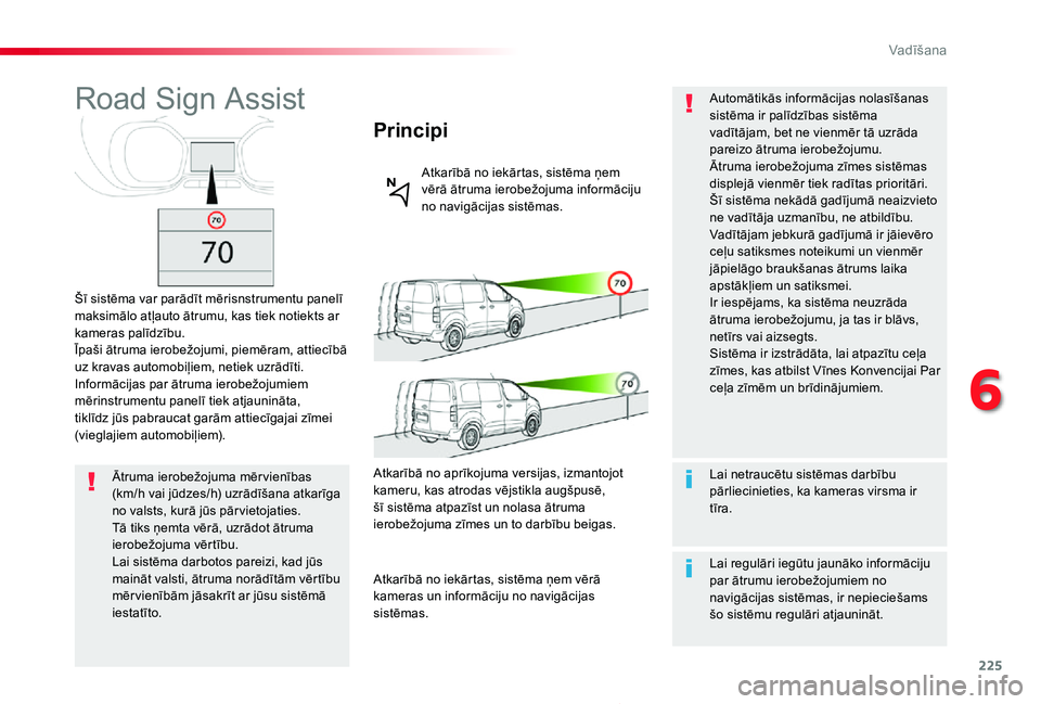 TOYOTA PROACE 2020 Lietošanas Instrukcija (in Latvian) 225
Proace_lv_Chap06_conduite_ed01-2019
Road Sign Assist
Šī sistēma var parādīt mērisnstrumentu panelī maksimālo atļauto ātrumu, kas tiek notiekts ar kameras palīdzību.Īpaši ātruma iero TOYOTA PROACE 2020 Lietošanas Instrukcija (in Latvian) 225
Proace_lv_Chap06_conduite_ed01-2019
Road Sign Assist
Šī sistēma var parādīt mērisnstrumentu panelī maksimālo atļauto ātrumu, kas tiek notiekts ar kameras palīdzību.Īpaši ātruma iero