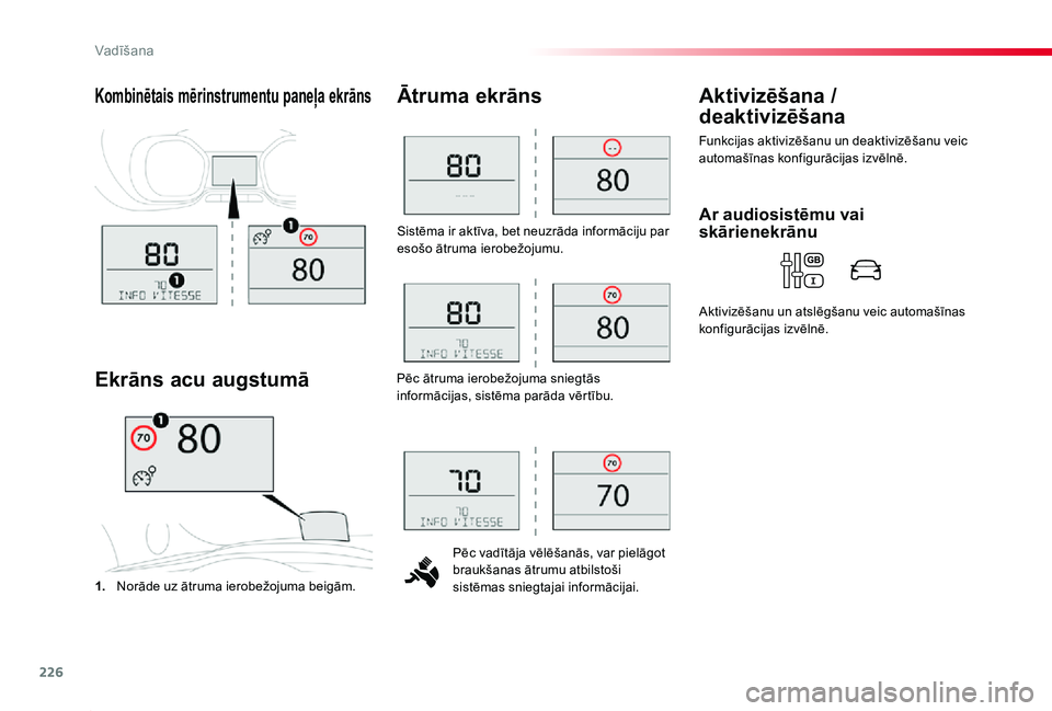 TOYOTA PROACE 2020 Lietošanas Instrukcija (in Latvian) 226
Proace_lv_Chap06_conduite_ed01-2019
Sistēma ir aktīva, bet neuzrāda informāciju par esošo ātruma ierobežojumu.
Pēc vadītāja vēlēšanās, var pielāgot braukšanas ātrumu atbilstoši s TOYOTA PROACE 2020 Lietošanas Instrukcija (in Latvian) 226
Proace_lv_Chap06_conduite_ed01-2019
Sistēma ir aktīva, bet neuzrāda informāciju par esošo ātruma ierobežojumu.
Pēc vadītāja vēlēšanās, var pielāgot braukšanas ātrumu atbilstoši s