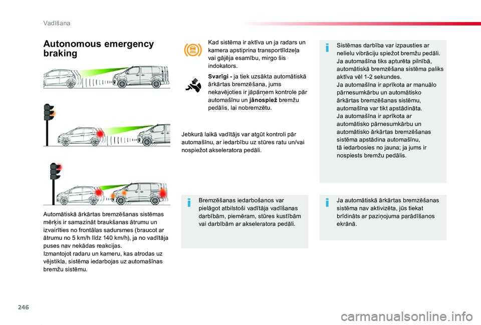 TOYOTA PROACE 2020 Lietošanas Instrukcija (in Latvian) 246
Proace_lv_Chap06_conduite_ed01-2019
Automātiskā ārkārtas bremzēšanas sistēmas mērķis ir samazināt braukšanas ātrumu un izvairīties no frontālas sadursmes (braucot ar ātrumu no 5 km/ TOYOTA PROACE 2020 Lietošanas Instrukcija (in Latvian) 246
Proace_lv_Chap06_conduite_ed01-2019
Automātiskā ārkārtas bremzēšanas sistēmas mērķis ir samazināt braukšanas ātrumu un izvairīties no frontālas sadursmes (braucot ar ātrumu no 5 km/