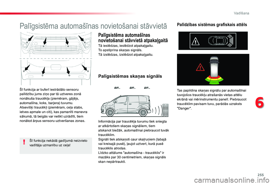 TOYOTA PROACE 2020 Lietošanas Instrukcija (in Latvian) 255
Proace_lv_Chap06_conduite_ed01-2019
Šī funkcija ar buferī iestrādāto sensoru palīdzību jums ziņo par tā uztveres zonā nonākuša traucēkļa (piemēram, gājējs, automašīna, koks, bar TOYOTA PROACE 2020 Lietošanas Instrukcija (in Latvian) 255
Proace_lv_Chap06_conduite_ed01-2019
Šī funkcija ar buferī iestrādāto sensoru palīdzību jums ziņo par tā uztveres zonā nonākuša traucēkļa (piemēram, gājējs, automašīna, koks, bar