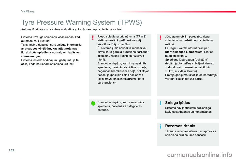 TOYOTA PROACE 2020 Lietošanas Instrukcija (in Latvian) 262
Proace_lv_Chap06_conduite_ed01-2019
Tyre Pressure Warning System (TPWS)
Sistēma uzrauga spiedienu visās riepās, kad automašīna ir kustībā.Tā salīdzina riepu sensoru sniegto informāciju a TOYOTA PROACE 2020 Lietošanas Instrukcija (in Latvian) 262
Proace_lv_Chap06_conduite_ed01-2019
Tyre Pressure Warning System (TPWS)
Sistēma uzrauga spiedienu visās riepās, kad automašīna ir kustībā.Tā salīdzina riepu sensoru sniegto informāciju a