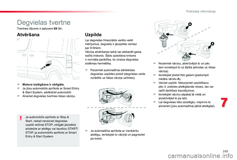 TOYOTA PROACE 2020 Lietošanas Instrukcija (in Latvian) 265
Proace_lv_Chap07_info-pratiques_ed01-2019
Degvielas tvertne
Atvēršana
Ja automobilis aprīkots ar Stop & Start, nekad neveiciet degvielas uzpildi režīmā STOP; obligāti jāizslēdz aizdedze a TOYOTA PROACE 2020 Lietošanas Instrukcija (in Latvian) 265
Proace_lv_Chap07_info-pratiques_ed01-2019
Degvielas tvertne
Atvēršana
Ja automobilis aprīkots ar Stop & Start, nekad neveiciet degvielas uzpildi režīmā STOP; obligāti jāizslēdz aizdedze a