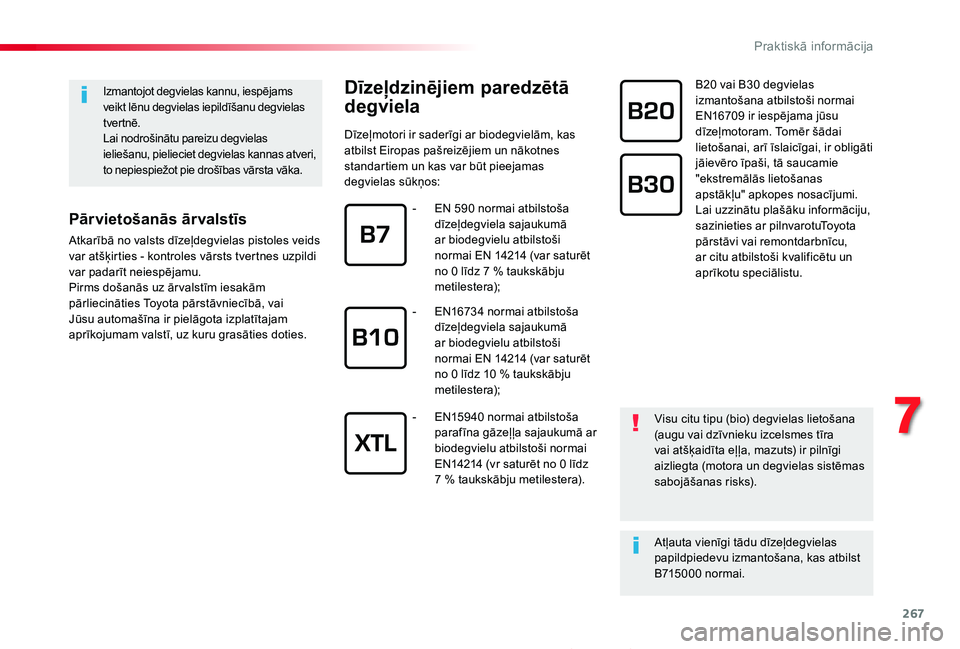 TOYOTA PROACE 2020 Lietošanas Instrukcija (in Latvian) 267
Proace_lv_Chap07_info-pratiques_ed01-2019
Dīzeļdzinējiem paredzētā
degviela
Dīzeļmotori ir saderīgi ar biodegvielām, kas atbilst Eiropas pašreizējiem un nākotnes standartiem un kas va TOYOTA PROACE 2020 Lietošanas Instrukcija (in Latvian) 267
Proace_lv_Chap07_info-pratiques_ed01-2019
Dīzeļdzinējiem paredzētā
degviela
Dīzeļmotori ir saderīgi ar biodegvielām, kas atbilst Eiropas pašreizējiem un nākotnes standartiem un kas va