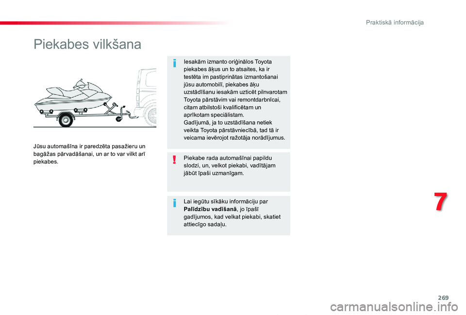 TOYOTA PROACE 2020 Lietošanas Instrukcija (in Latvian) 269
Proace_lv_Chap07_info-pratiques_ed01-2019
Piekabes vilkšana
Iesakām izmanto oriģinālos Toyota piekabes āķus un to atsaites, ka ir testēta im pastiprinātas izmantošanai jūsu automobilī, TOYOTA PROACE 2020 Lietošanas Instrukcija (in Latvian) 269
Proace_lv_Chap07_info-pratiques_ed01-2019
Piekabes vilkšana
Iesakām izmanto oriģinālos Toyota piekabes āķus un to atsaites, ka ir testēta im pastiprinātas izmantošanai jūsu automobilī,