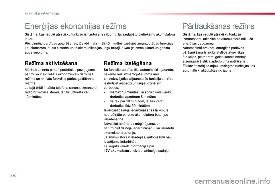 TOYOTA PROACE 2020 Lietošanas Instrukcija (in Latvian) 270
Proace_lv_Chap07_info-pratiques_ed01-2019
Enerģijas ekonomijas režīms
Sistēma, kas regulē atsevišķu funkciju izmantošanas ilgumu, lai saglabātu pietiekamu akumulatora jaudu.Pēc dzinēja TOYOTA PROACE 2020 Lietošanas Instrukcija (in Latvian) 270
Proace_lv_Chap07_info-pratiques_ed01-2019
Enerģijas ekonomijas režīms
Sistēma, kas regulē atsevišķu funkciju izmantošanas ilgumu, lai saglabātu pietiekamu akumulatora jaudu.Pēc dzinēja