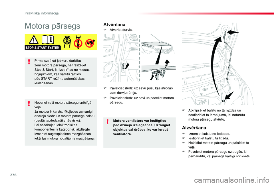 TOYOTA PROACE 2020 Lietošanas Instrukcija (in Latvian) 276
Proace_lv_Chap07_info-pratiques_ed01-2019
Motora pārsegsAtvēršana
Aizvēršana
F Izņemiet balstu no iedobes.F Iestipriniet balstu tā ligzdā.F Nolaidiet motora pārsegu un palaidiet to vaļā TOYOTA PROACE 2020 Lietošanas Instrukcija (in Latvian) 276
Proace_lv_Chap07_info-pratiques_ed01-2019
Motora pārsegsAtvēršana
Aizvēršana
F Izņemiet balstu no iedobes.F Iestipriniet balstu tā ligzdā.F Nolaidiet motora pārsegu un palaidiet to vaļā