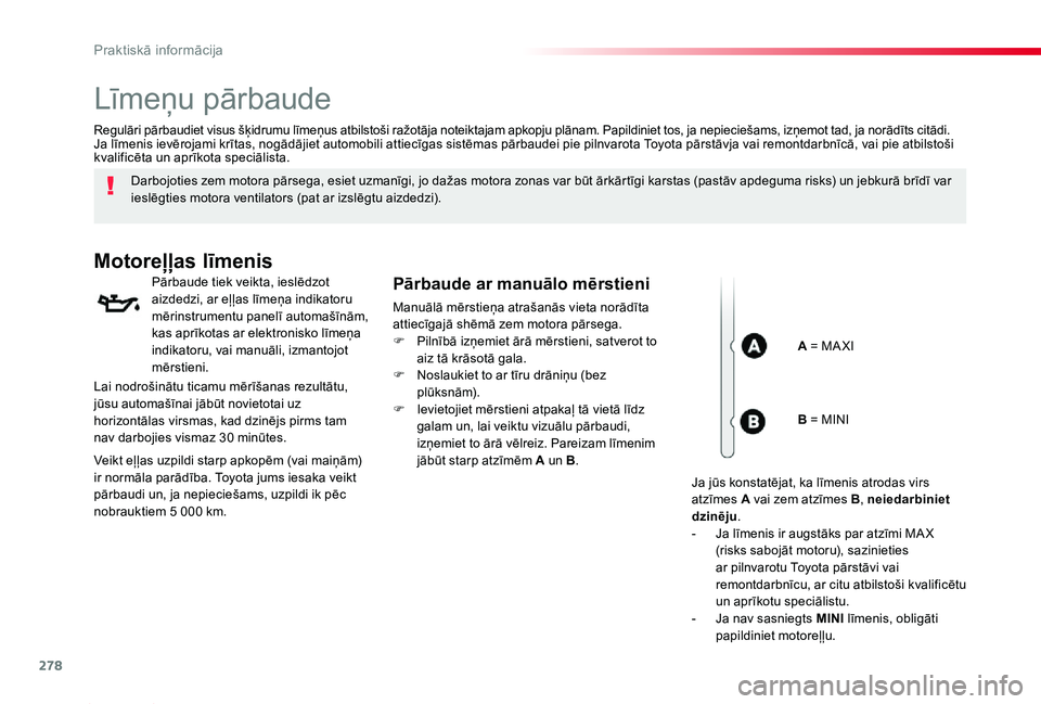 TOYOTA PROACE 2020 Lietošanas Instrukcija (in Latvian) 278
Proace_lv_Chap07_info-pratiques_ed01-2019
Līmeņu pārbaude
Darbojoties zem motora pārsega, esiet uzmanīgi, jo dažas motora zonas var būt ārkārtīgi karstas (pastāv apdeguma risks) un jebk TOYOTA PROACE 2020 Lietošanas Instrukcija (in Latvian) 278
Proace_lv_Chap07_info-pratiques_ed01-2019
Līmeņu pārbaude
Darbojoties zem motora pārsega, esiet uzmanīgi, jo dažas motora zonas var būt ārkārtīgi karstas (pastāv apdeguma risks) un jebk
