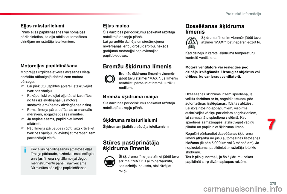 TOYOTA PROACE 2020 Lietošanas Instrukcija (in Latvian) 279
Proace_lv_Chap07_info-pratiques_ed01-2019
Eļļas raksturlielumi
Pirms eļļas papildināšanas vai nomaiņas pārliecinieties, ka eļļa atbilst automašīnas dzinējam un ražotāja ieteikumiem. TOYOTA PROACE 2020 Lietošanas Instrukcija (in Latvian) 279
Proace_lv_Chap07_info-pratiques_ed01-2019
Eļļas raksturlielumi
Pirms eļļas papildināšanas vai nomaiņas pārliecinieties, ka eļļa atbilst automašīnas dzinējam un ražotāja ieteikumiem.