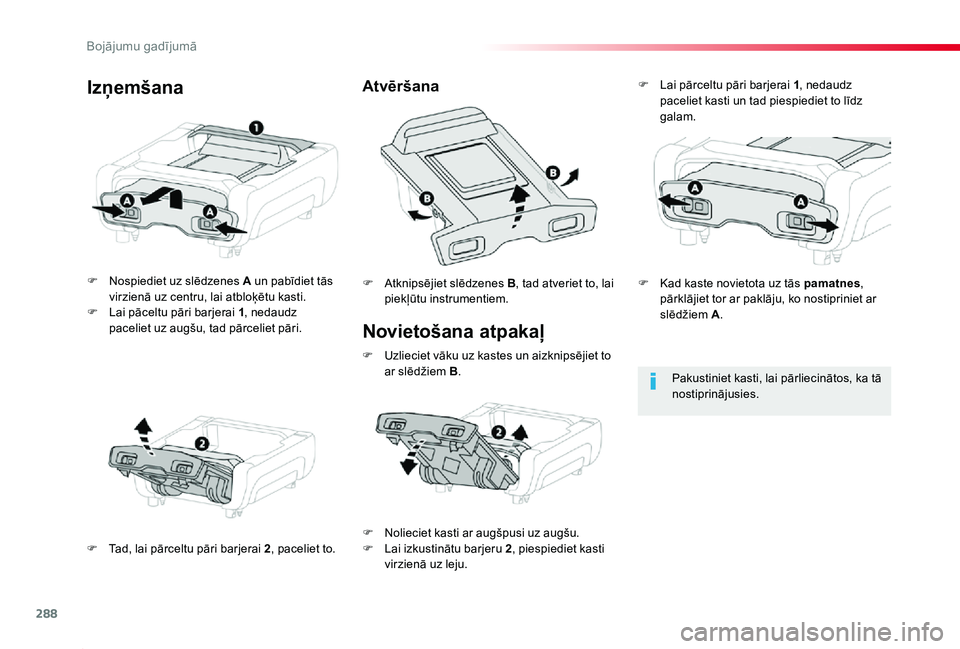 TOYOTA PROACE 2020  Lietošanas Instrukcija (in Latvian) 288
Proace_lv_Chap08_En-cas-de-panne_ed01-2019
Novietošana atpakaļ
F Nospiediet uz slēdzenes A un pabīdiet tās virzienā uz centru, lai atbloķētu kasti.F Lai pāceltu pāri barjerai 1, nedaudz 